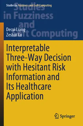 Xu / Liang |  Interpretable Three-Way Decision with Hesitant Risk Information and Its Healthcare Application | Buch |  Sack Fachmedien
