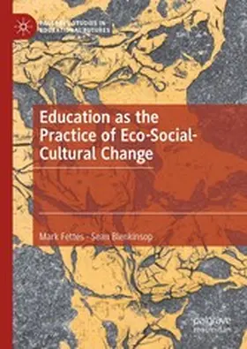 Fettes / Blenkinsop |  Education as the Practice of Eco-Social-Cultural Change | eBook | Sack Fachmedien