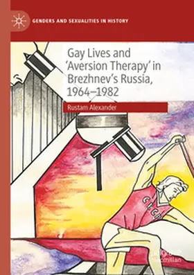 Alexander |  Gay Lives and 'Aversion Therapy' in Brezhnev's Russia, 1964-1982 | Buch |  Sack Fachmedien