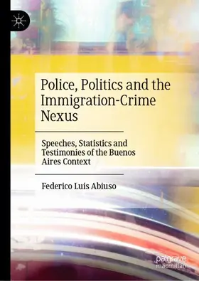 Abiuso |  Police, Politics and the Immigration-Crime Nexus | Buch |  Sack Fachmedien