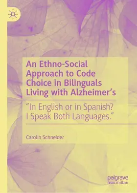 Schneider |  An Ethno-Social Approach to Code Choice in Bilinguals Living with Alzheimer's | Buch |  Sack Fachmedien