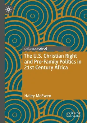 McEwen |  The U.S. Christian Right and Pro-Family Politics in 21st Century Africa | Buch |  Sack Fachmedien