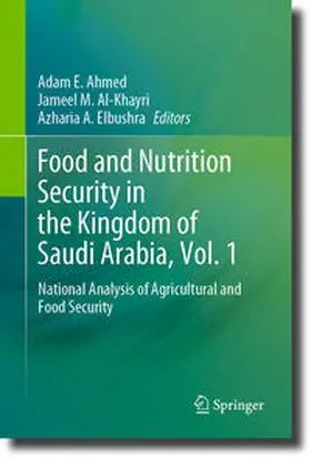 Ahmed / Al-Khayri / Elbushra |  Food and Nutrition Security in the Kingdom of Saudi Arabia, Vol. 1 | Buch |  Sack Fachmedien