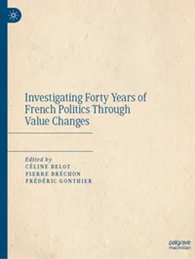 Belot / Gonthier / Bréchon |  Investigating Forty Years of French Politics Through Value Changes | Buch |  Sack Fachmedien