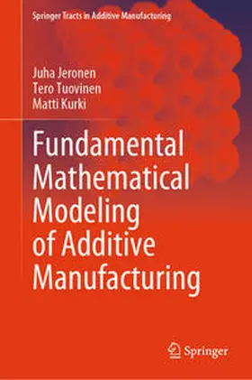 Jeronen / Tuovinen / Kurki |  Fundamental Mathematical Modeling of Additive Manufacturing | eBook | Sack Fachmedien