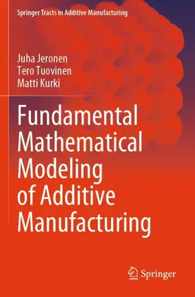 Jeronen / Kurki / Tuovinen |  Fundamental Mathematical Modeling of Additive Manufacturing | Buch |  Sack Fachmedien