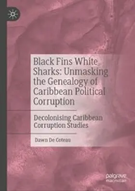 De Coteau |  Black Fins White Sharks: Unmasking the Genealogy of Caribbean Political Corruption | eBook | Sack Fachmedien