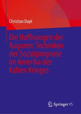 Dayé |  Die Hoffnungen der Auguren: Techniken der Sozialprognose im Amerika des Kalten Krieges | Buch |  Sack Fachmedien