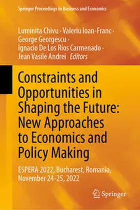 Chivu / Ioan-Franc / Georgescu | Constraints and Opportunities in Shaping the Future: New Approaches to Economics and Policy Making | E-Book | sack.de