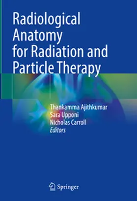 Ajithkumar / Upponi / Carroll |  Radiological Anatomy for Radiation and Particle Therapy | eBook | Sack Fachmedien