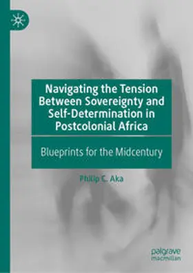 Aka | Navigating the Tension Between Sovereignty and Self-Determination in Postcolonial Africa | E-Book | sack.de