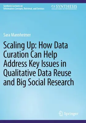 Mannheimer |  Scaling Up: How Data Curation Can Help Address Key Issues in Qualitative Data Reuse and Big Social Research | Buch |  Sack Fachmedien