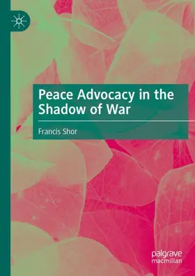 Shor |  Peace Advocacy in the Shadow of War | Buch |  Sack Fachmedien