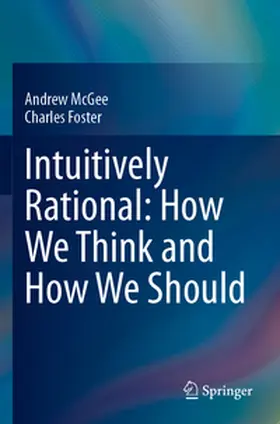McGee / Foster |  Intuitively Rational: How We Think and How We Should | Buch |  Sack Fachmedien