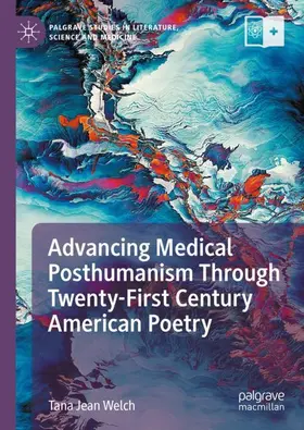Welch |  Advancing Medical Posthumanism Through Twenty-First Century American Poetry | Buch |  Sack Fachmedien