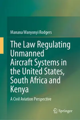 Wanyonyi Rodgers | The Law Regulating Unmanned Aircraft Systems in the United States, South Africa and Kenya | Buch | 978-3-031-49926-5 | sack.de