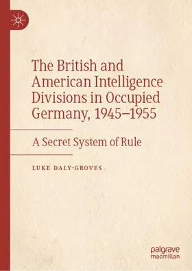 Daly-Groves |  The British and American Intelligence Divisions in Occupied Germany, 1945-1955 | Buch |  Sack Fachmedien