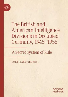 Daly-Groves |  The British and American Intelligence Divisions in Occupied Germany, 1945-1955 | Buch |  Sack Fachmedien