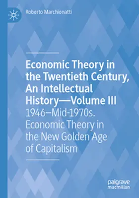 Marchionatti |  Economic Theory in the Twentieth Century, An Intellectual History-Volume III | Buch |  Sack Fachmedien
