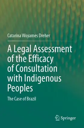 Woyames Dreher |  A Legal Assessment of the Efficacy of Consultation with Indigenous Peoples | Buch |  Sack Fachmedien