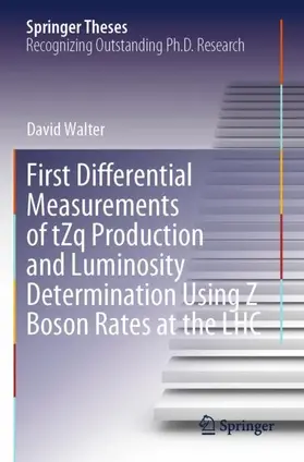 Walter |  First Differential Measurements of tZq Production and Luminosity Determination Using Z Boson Rates at the LHC | Buch |  Sack Fachmedien