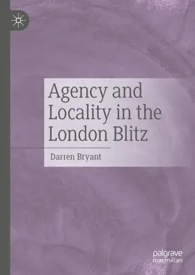 Bryant |  Agency and Locality in the London Blitz | Buch |  Sack Fachmedien