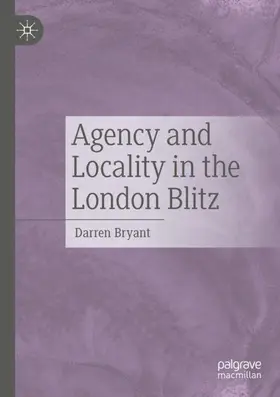 Bryant |  Agency and Locality in the London Blitz | Buch |  Sack Fachmedien