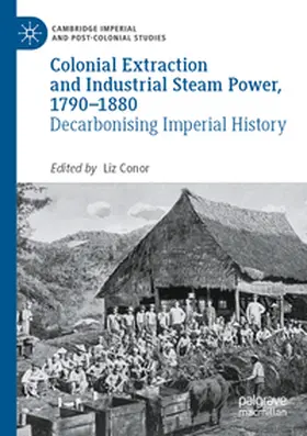 Conor |  Colonial Extraction and Industrial Steam Power, 1790-1880 | Buch |  Sack Fachmedien