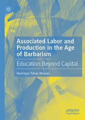 Tahan Novaes |  Associated Labor and Production in the Age of Barbarism | Buch |  Sack Fachmedien