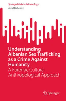 Rochester |  Understanding Albanian Sex Trafficking as a Crime Against Humanity | eBook | Sack Fachmedien