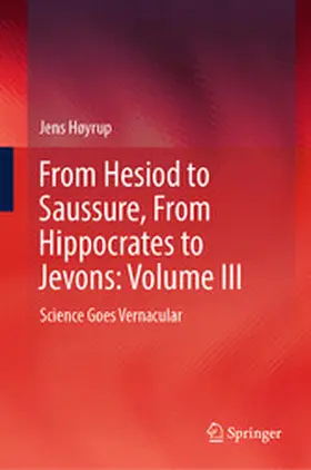 Høyrup |  From Hesiod to Saussure, From Hippocrates to Jevons: Volume III | eBook | Sack Fachmedien