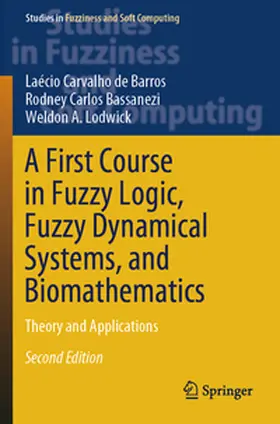 de Barros / Lodwick / Bassanezi |  A First Course in Fuzzy Logic, Fuzzy Dynamical Systems, and Biomathematics | Buch |  Sack Fachmedien