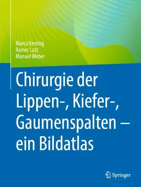 Kesting / Weber / Lutz |  Chirurgie der Lippen-, Kiefer-, Gaumenspalten - ein Bildatlas | Buch |  Sack Fachmedien