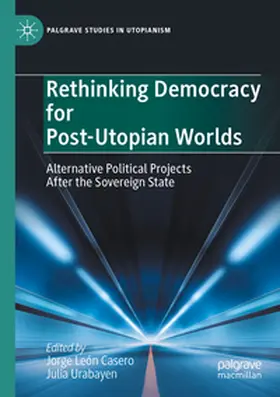 Urabayen / León Casero |  Rethinking Democracy for Post-Utopian Worlds | Buch |  Sack Fachmedien