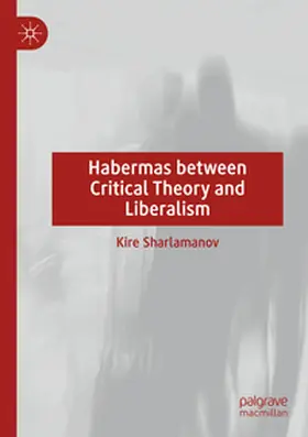 Sharlamanov |  Habermas between Critical Theory and Liberalism | Buch |  Sack Fachmedien