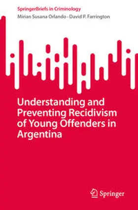 Farrington / Orlando |  Understanding and Preventing Recidivism of Young Offenders in Argentina | Buch |  Sack Fachmedien