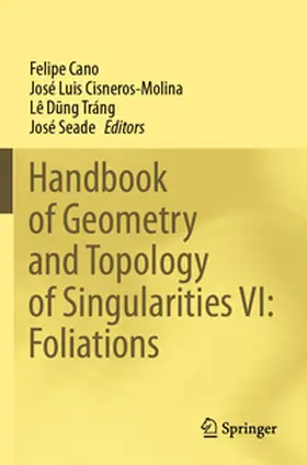 Cano / Cisneros-Molina / Dung Tráng |  Handbook of Geometry and Topology of Singularities VI: Foliations | Buch |  Sack Fachmedien
