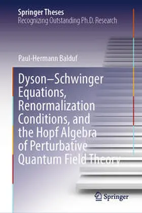 Balduf |  Dyson-Schwinger Equations, Renormalization Conditions, and the Hopf Algebra of Perturbative Quantum Field Theory | Buch |  Sack Fachmedien