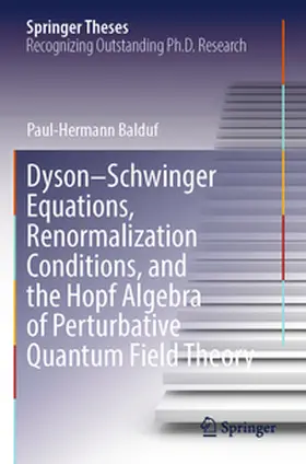 Balduf |  Dyson-Schwinger Equations, Renormalization Conditions, and the Hopf Algebra of Perturbative Quantum Field Theory | Buch |  Sack Fachmedien
