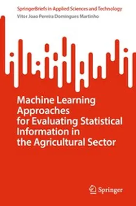 Martinho | Machine Learning Approaches for Evaluating Statistical Information in the Agricultural Sector | E-Book | sack.de