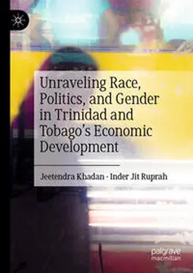 Jit Ruprah / Khadan |  Unraveling Race, Politics, and Gender in Trinidad and Tobago's Economic Development | Buch |  Sack Fachmedien