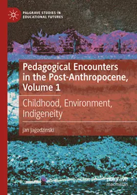 jagodzinski |  Pedagogical Encounters in the Post-Anthropocene, Volume 1 | Buch |  Sack Fachmedien