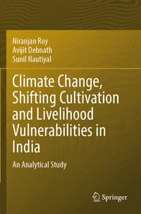 Roy / Nautiyal / Debnath |  Climate Change, Shifting Cultivation and Livelihood Vulnerabilities in India | Buch |  Sack Fachmedien