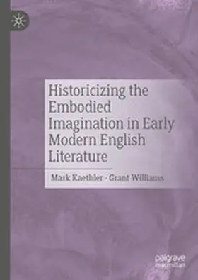 Kaethler / Williams |  Historicizing the Embodied Imagination in Early Modern English Literature | eBook | Sack Fachmedien