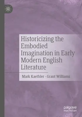 Kaethler / Williams |  Historicizing the Embodied Imagination in Early Modern English Literature | Buch |  Sack Fachmedien