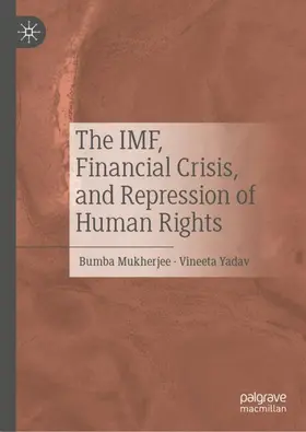 Yadav / Mukherjee |  The IMF, Financial Crisis, and Repression of Human Rights | Buch |  Sack Fachmedien