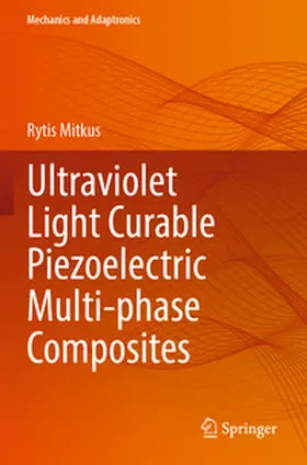 Mitkus |  Ultraviolet Light Curable Piezoelectric Multi-phase Composites | Buch |  Sack Fachmedien