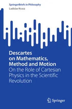Kvasz |  Descartes on Mathematics, Method and Motion | Buch |  Sack Fachmedien