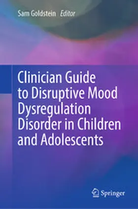 Goldstein |  Clinician Guide to Disruptive Mood Dysregulation Disorder in Children and Adolescents | eBook | Sack Fachmedien