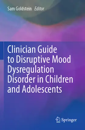 Goldstein |  Clinician Guide to Disruptive Mood Dysregulation Disorder in Children and Adolescents | Buch |  Sack Fachmedien